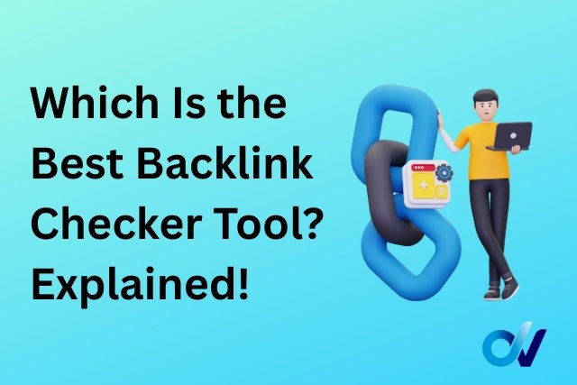 Which Is the Best Backlink Checker Tool? Explained